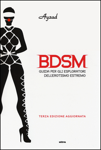Bdsm_Guida_Per_Gli_Esploratori_Dell`erotismo_Estremo_-Ayzad
